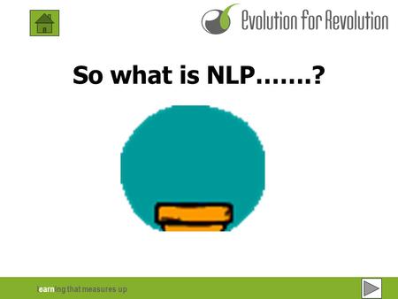 Learning that measures up So what is NLP…….?. learning that measures up 2 of 6 Introduction: One definition states that “ NLP is the study of the structure.