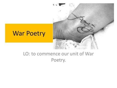 War Poetry LO: to commence our unit of War Poetry.