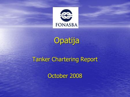 Opatija Tanker Chartering Report October 2008. Tanker Market Volatile 2005-20072007-2008 BDTI- 60%+ 70% BCTI- 61%+ 82%