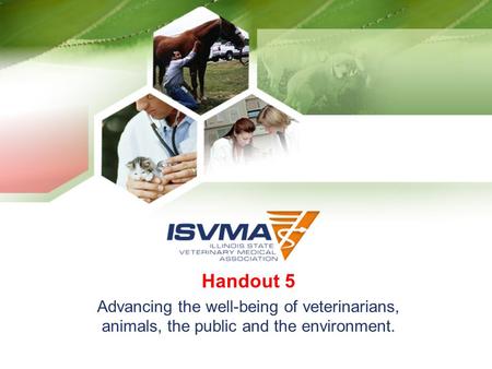 Handout 5 Advancing the well-being of veterinarians, animals, the public and the environment.