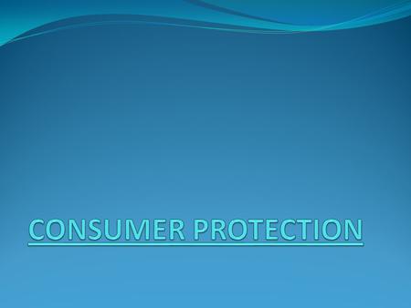 MEANING OF CONSUMER PROTECTION TO PROTECT THE CONSUMERS AGAINST THE UNFAIR PRACTICES OF THE PRODUCERS AND SELLERS IS CALLED CONSUMER PROTECTION CONSUMERS.