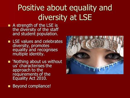 Positive about equality and diversity at LSE A strength of the LSE is the diversity of the staff and student population. A strength of the LSE is the diversity.