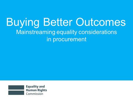 Buying Better Outcomes Mainstreaming equality considerations in procurement.