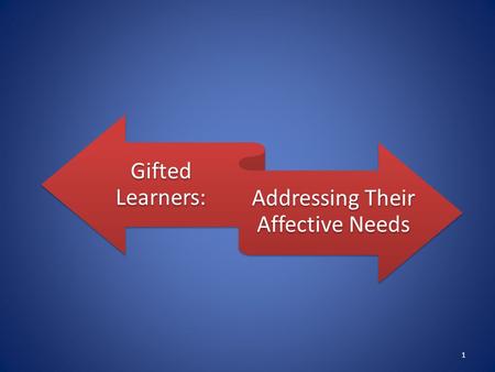 Gifted Learners: Addressing Their Affective Needs 1.
