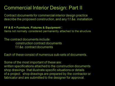 Commercial Interior Design: Part II Contract documents for commercial interior design practice describe the proposed construction, and any f.f.&e. installation.