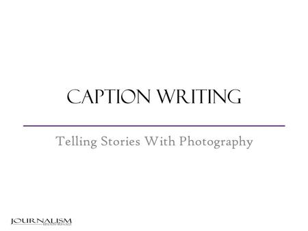 Caption Writing Telling Stories With Photography.