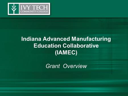 Indiana Advanced Manufacturing Education Collaborative (IAMEC) Grant Overview.