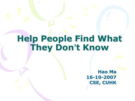 Help People Find What They Don ’ t Know Hao Ma 16-10-2007 CSE, CUHK.