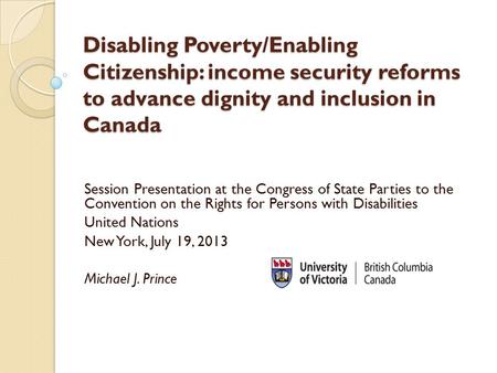 Disabling Poverty/Enabling Citizenship: income security reforms to advance dignity and inclusion in Canada Session Presentation at the Congress of State.