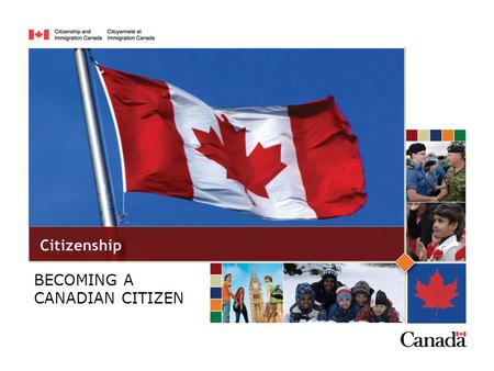BECOMING A CANADIAN CITIZEN. A Canadian citizen understands and promotes Canadian values: Peace, safety Law & order Freedom, democracy Multiculturalism,