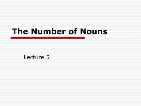 The Number of Nouns Lecture 5.