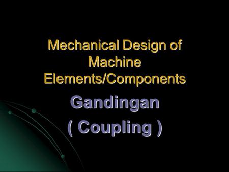Mechanical Design of Machine Elements/Components