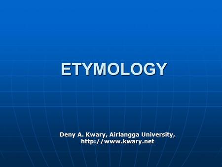 ETYMOLOGY Deny A. Kwary, Airlangga University,
