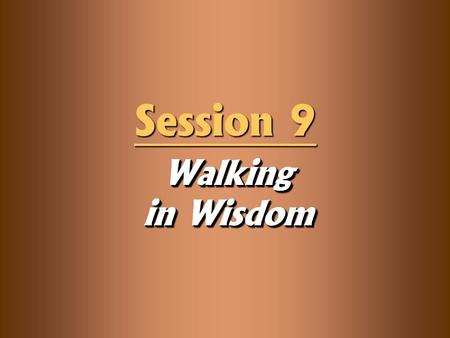 Walking in Wisdom Session 9. Knowledge Objectives  Explain the role of the Holy Spirit in your obedience to God.  Understand that biblical obedience.