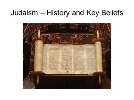 Judaism – History and Key Beliefs. History Judaism God enters into a relationship with the people he has created, as a personal partner in dialogue He.