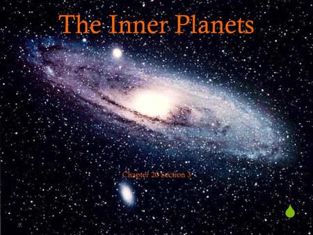  The Inner Planets Chapter 20 Section 3.  The Inner Planets are the 4 planets closest to the Sun  Mercury, Venus, Earth, and Mars  The Inner Planets.