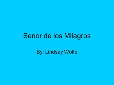 Senor de los Milagros By: Lindsay Wolfe. History In Peru, many Peruvians celebrate Christian holidays each year. October is known as the purple month.