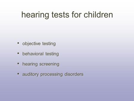 Objective testing behavioral testing hearing screening auditory processing disorders objective testing behavioral testing hearing screening auditory processing.