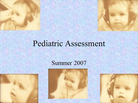 Pediatric Assessment Summer 2007. Auditory Responses In adults, response type was unimportant With children, it can have significant effects Possible.