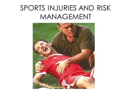 SPORTS INJURIES AND RISK MANAGEMENT