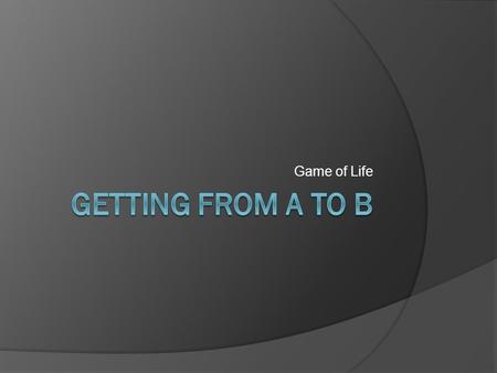 Game of Life. Making the right choice  Before you begin decide how much you can afford to spend  Decide which car models and options interest you 