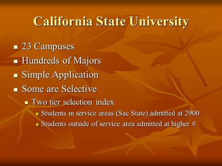 California State University 23 Campuses 23 Campuses Hundreds of Majors Hundreds of Majors Simple Application Simple Application Some are Selective Some.