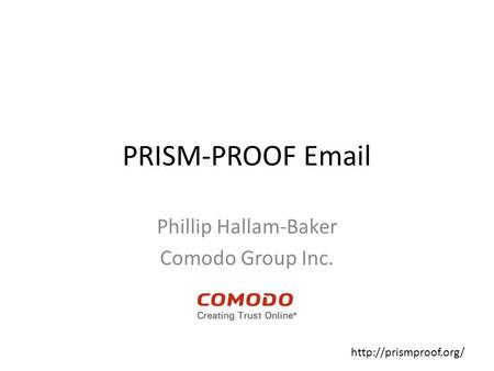 PRISM-PROOF  Phillip Hallam-Baker Comodo Group Inc.