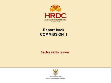 Report back COMMISSION 1 Sector skills review. Feedback from the commission Clarity on the presentation Discussion Proposed National Skills Council focusing.