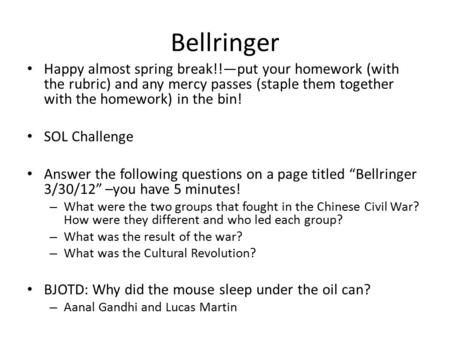 Bellringer Happy almost spring break!!—put your homework (with the rubric) and any mercy passes (staple them together with the homework) in the bin! SOL.