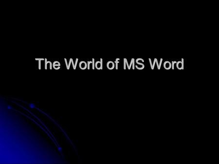 The World of MS Word. Producing a Word Document 1.Display the word processor document by either creating a new one or opening an existing document. 2.Type.