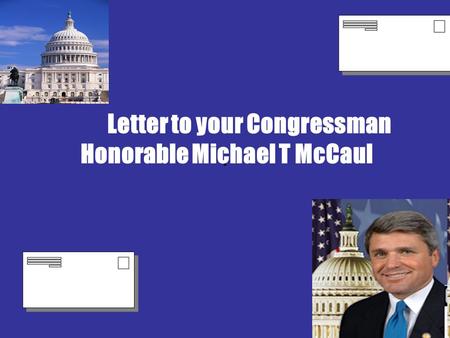 . Letter to your Congressman Honorable Michael T McCaul.