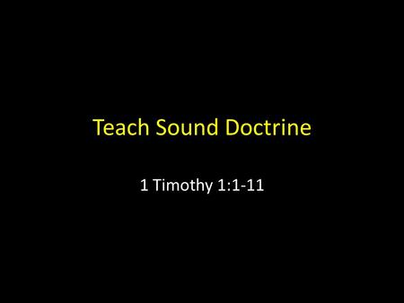 Teach Sound Doctrine 1 Timothy 1:1-11. 1 Timothy 1:1-11Introduction Americans spend about $300 Billion on entertainment each year. This is slightly more.