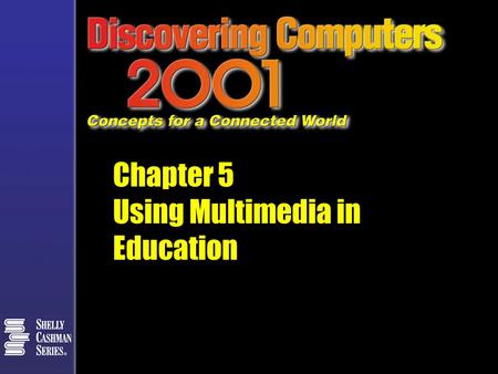 Chapter 5 Using Multimedia in Education. CHAPTER 13 PRIMARY OBJECTIVES b Define multimedia b Describe the types of media used in multimedia applications.