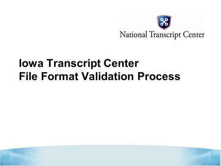 Iowa Transcript Center File Format Validation Process.