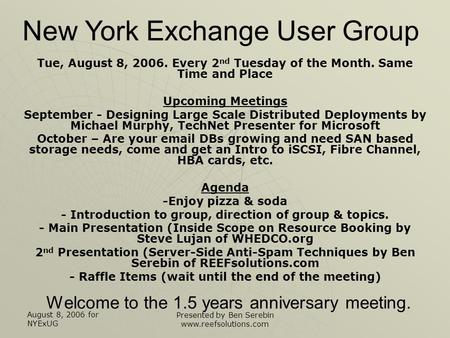 August 8, 2006 for NYExUG Presented by Ben Serebin www.reefsolutions.com Welcome to the 1.5 years anniversary meeting. Tue, August 8, 2006. Every 2 nd.