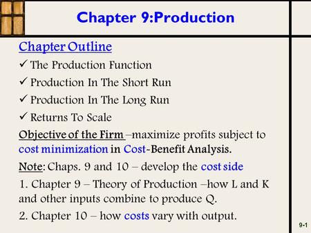 Chapter 9:Production Chapter Outline The Production Function Production In The Short Run Production In The Long Run Returns To Scale Objective of the Firm.