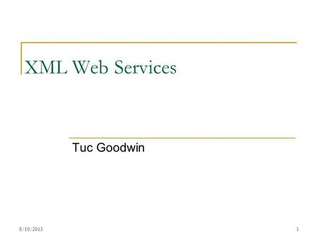 XML Web Services Tuc Goodwin 8/10/20151. Agenda Review: What is an XML Web Service? Review Steps to calling a Web Service SharePoint Web Services.