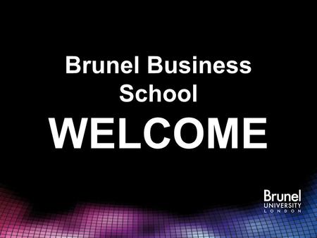 Brunel Business School WELCOME. Business School Achievements Rankings in Business Studies Category 4th in London and 21st in UK - Sunday Times University.