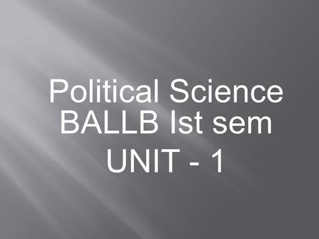 Political Science BALLB Ist sem UNIT - 1