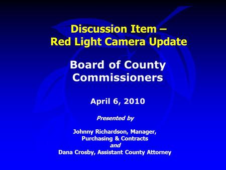 Discussion Item – Red Light Camera Update Presented by Johnny Richardson, Manager, Purchasing & Contracts and Dana Crosby, Assistant County Attorney Board.