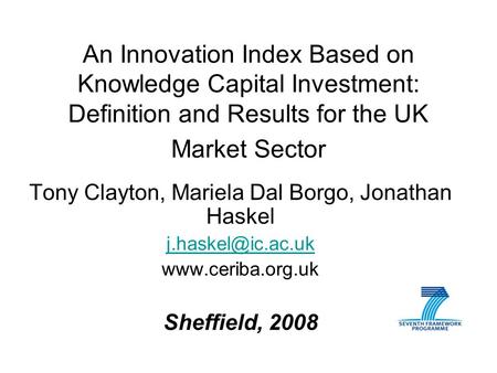 An Innovation Index Based on Knowledge Capital Investment: Definition and Results for the UK Market Sector Tony Clayton, Mariela Dal Borgo, Jonathan Haskel.