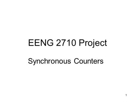 1 EENG 2710 Project Synchronous Counters. 2 Counters Counter: A Sequential Circuit that counts pulses. Used for Event Counting, Frequency Division, Timing,