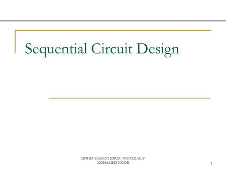 MOHD. YAMANI IDRIS/ NOORZAILY MOHAMED NOOR1 Sequential Circuit Design.