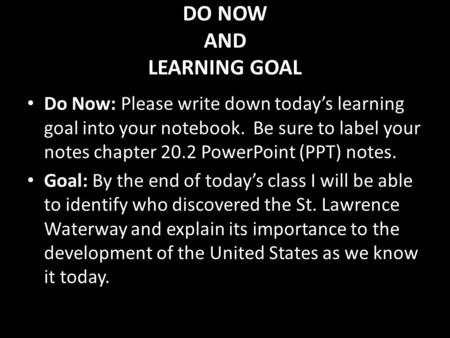 DO NOW AND LEARNING GOAL Do Now: Please write down today’s learning goal into your notebook. Be sure to label your notes chapter 20.2 PowerPoint (PPT)