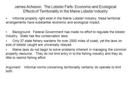 James Acheson, The Lobster Fiefs: Economic and Ecological Effects of Territoriality in the Maine Lobster Industry Informal property right exist in the.