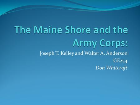 Joseph T. Kelley and Walter A. Anderson GE254 Don Whitcraft.