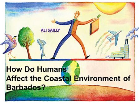 How Do Humans Affect the Coastal Environment of Barbados?