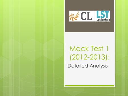Mock Test 1 (2012-2013): Detailed Analysis. Introduction Mock Test 1 has been created on the pattern of Common Law Admission Test. This test represents.