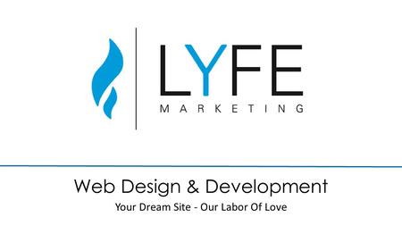 Web Design & Development Your Dream Site - Our Labor Of Love.