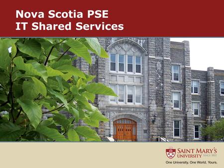 Nova Scotia PSE IT Shared Services. The Environment 11 Post Secondary Institutions in Nova Scotia Institutions operate a large and complex information.